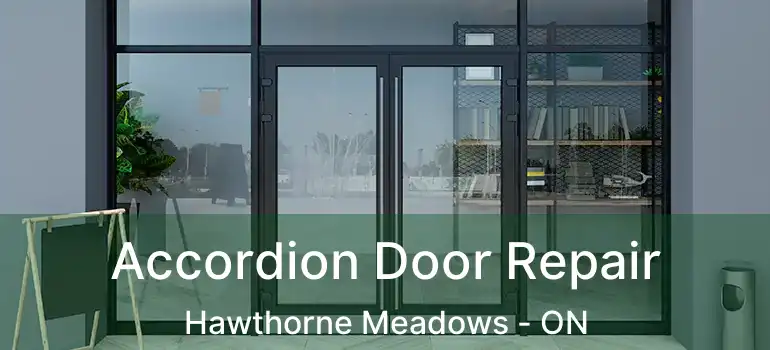  Accordion Door Repair Hawthorne Meadows - ON