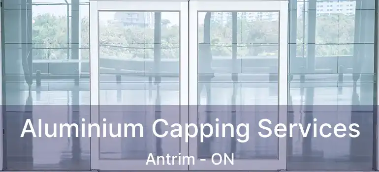  Aluminium Capping Services Antrim - ON