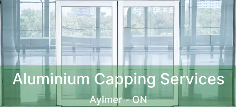  Aluminium Capping Services Aylmer - ON