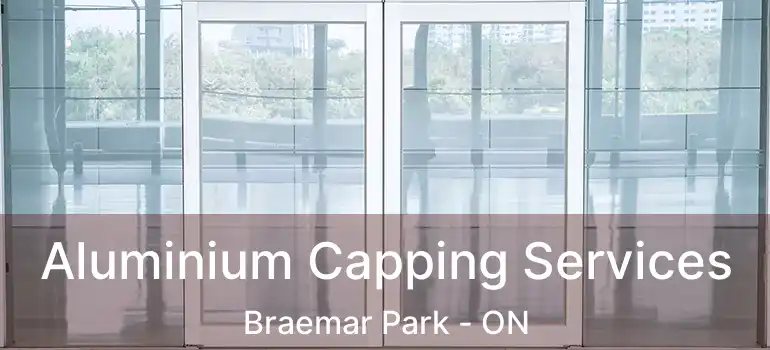  Aluminium Capping Services Braemar Park - ON