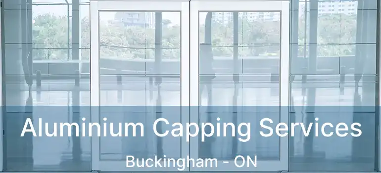  Aluminium Capping Services Buckingham - ON