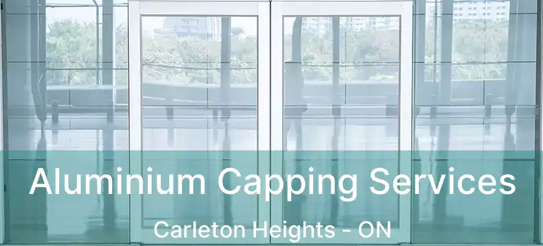  Aluminium Capping Services Carleton Heights - ON