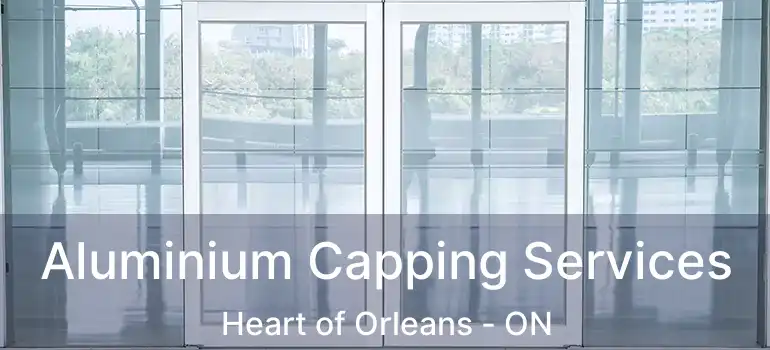  Aluminium Capping Services Heart of Orleans - ON