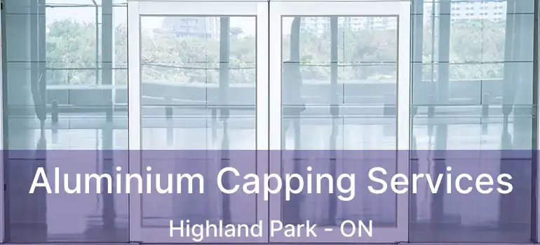  Aluminium Capping Services Highland Park - ON