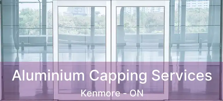  Aluminium Capping Services Kenmore - ON