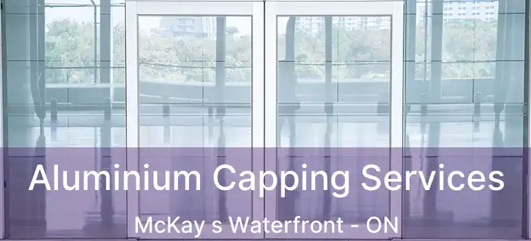  Aluminium Capping Services McKay s Waterfront - ON