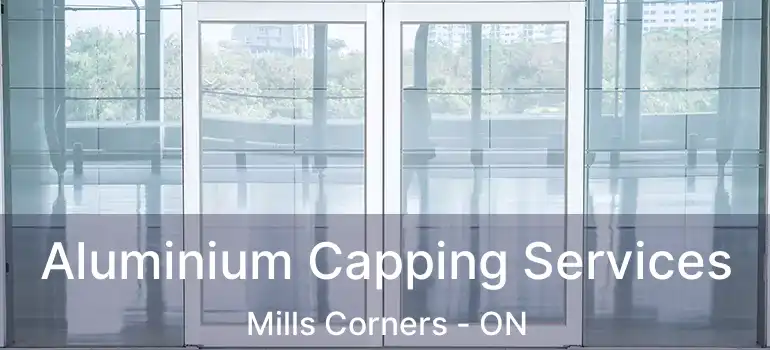  Aluminium Capping Services Mills Corners - ON