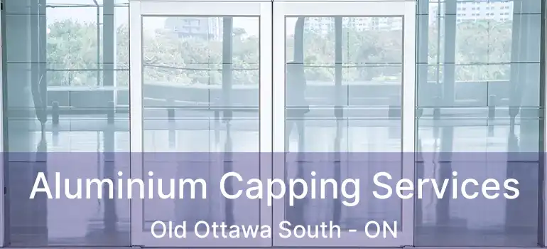  Aluminium Capping Services Old Ottawa South - ON