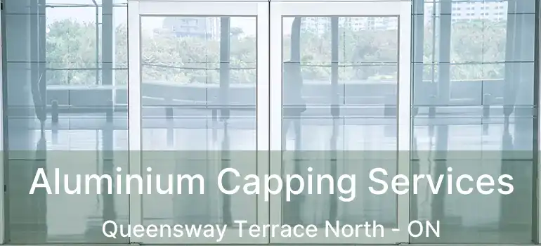  Aluminium Capping Services Queensway Terrace North - ON