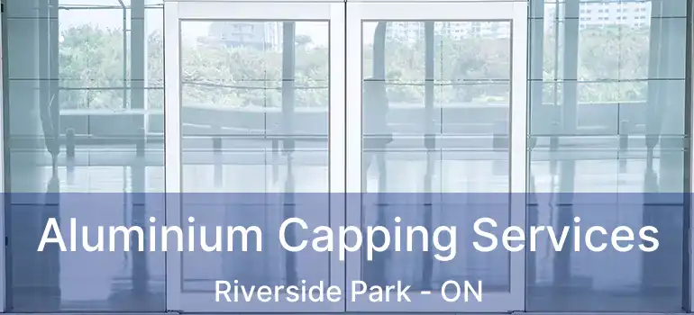  Aluminium Capping Services Riverside Park - ON