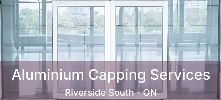  Aluminium Capping Services Riverside South - ON