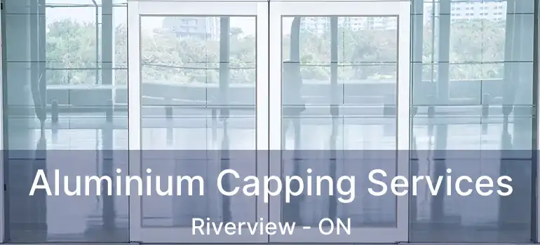  Aluminium Capping Services Riverview - ON