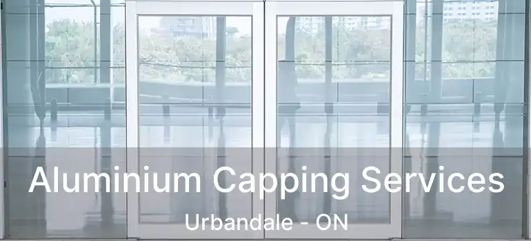  Aluminium Capping Services Urbandale - ON