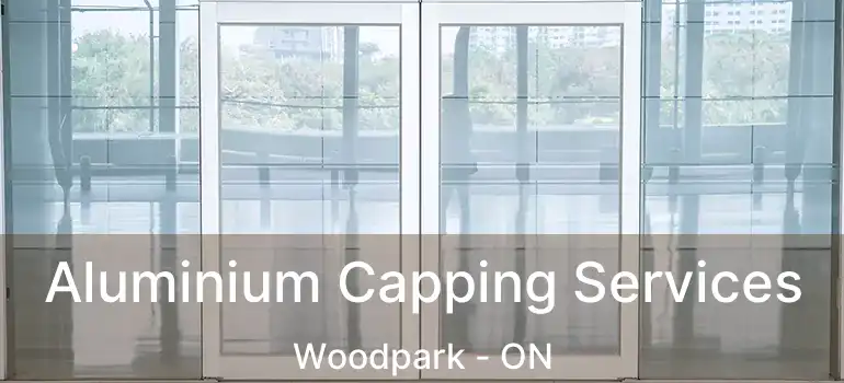  Aluminium Capping Services Woodpark - ON