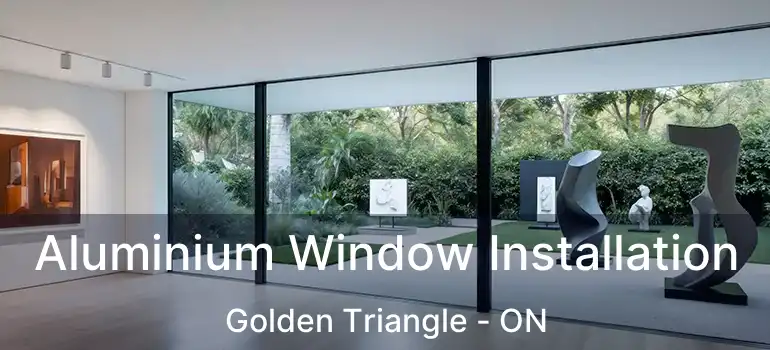  Aluminium Window Installation Golden Triangle - ON