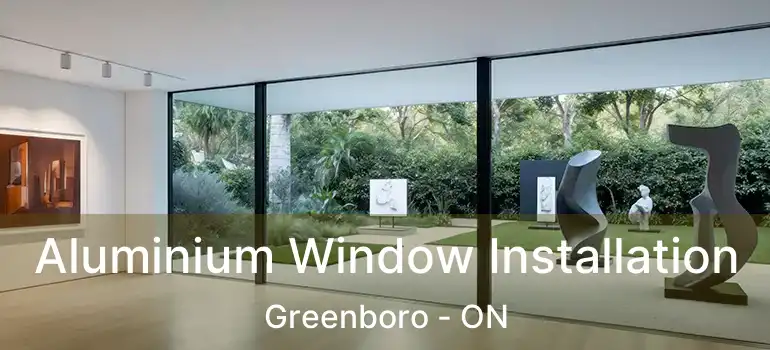  Aluminium Window Installation Greenboro - ON