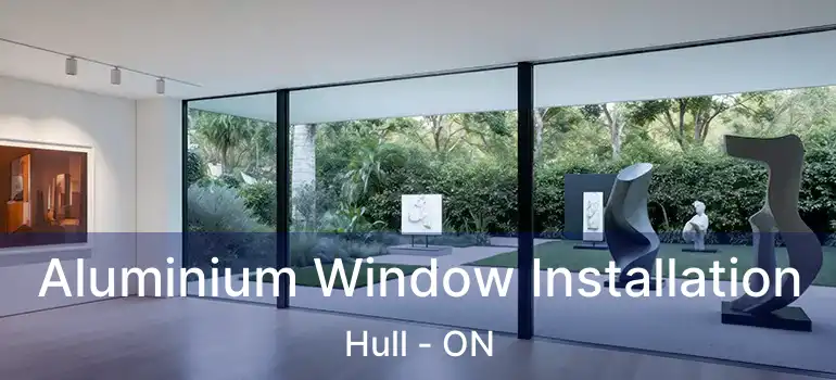  Aluminium Window Installation Hull - ON