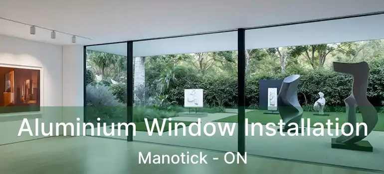  Aluminium Window Installation Manotick - ON