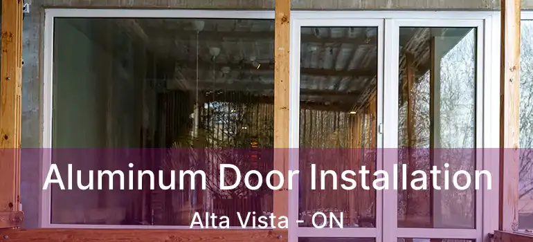  Aluminum Door Installation Alta Vista - ON