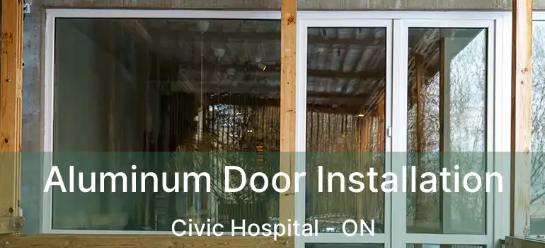  Aluminum Door Installation Civic Hospital - ON