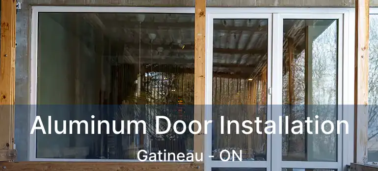  Aluminum Door Installation Gatineau - ON