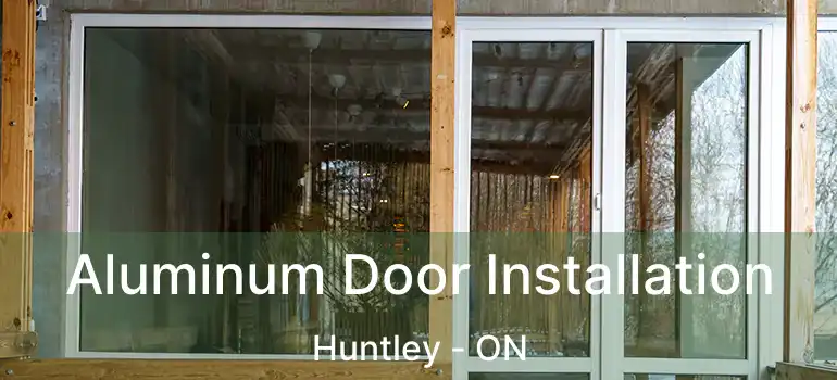  Aluminum Door Installation Huntley - ON