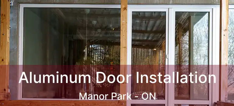  Aluminum Door Installation Manor Park - ON