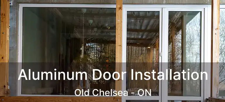  Aluminum Door Installation Old Chelsea - ON