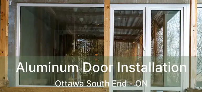  Aluminum Door Installation Ottawa South End - ON