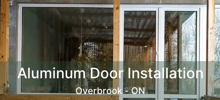  Aluminum Door Installation Overbrook - ON