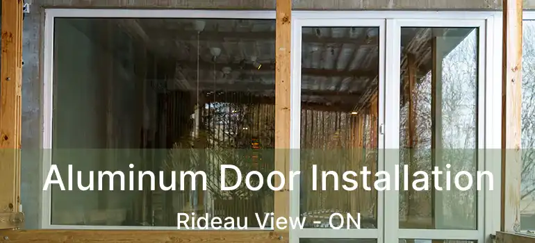  Aluminum Door Installation Rideau View - ON