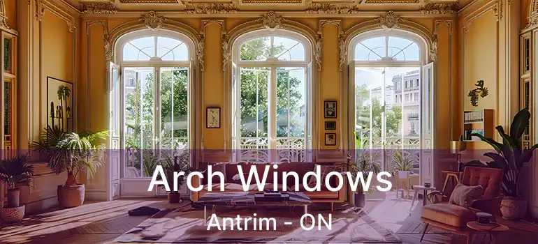  Arch Windows Antrim - ON