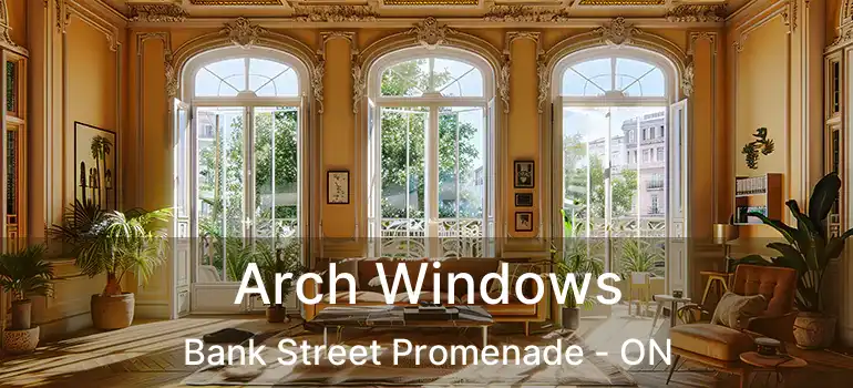  Arch Windows Bank Street Promenade - ON