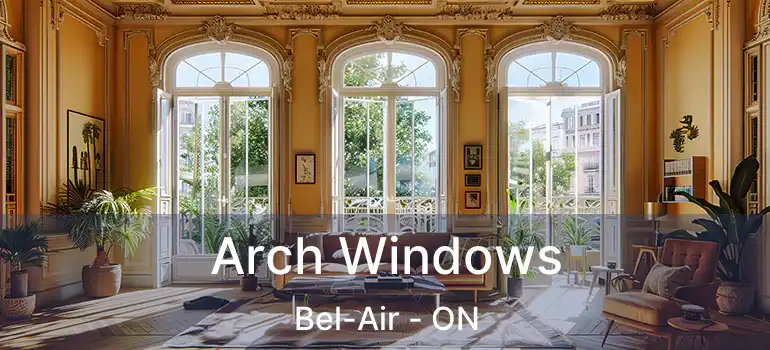  Arch Windows Bel-Air - ON