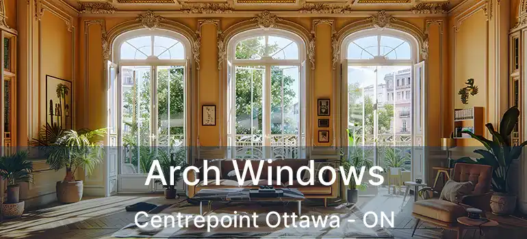  Arch Windows Centrepoint Ottawa - ON