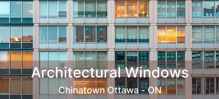  Architectural Windows Chinatown Ottawa - ON