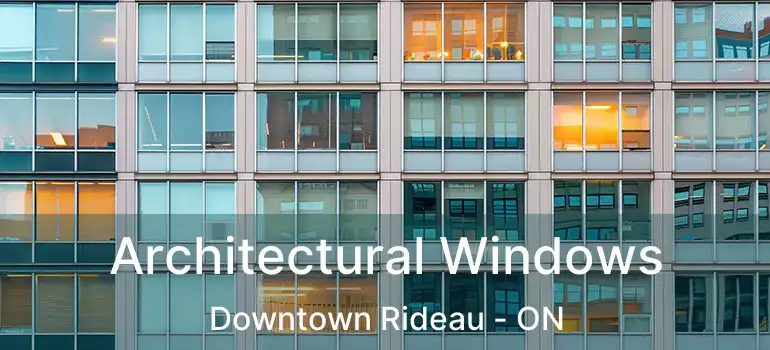  Architectural Windows Downtown Rideau - ON