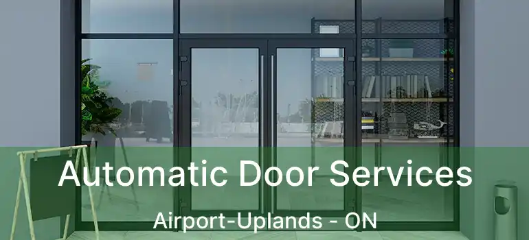  Automatic Door Services Airport-Uplands - ON