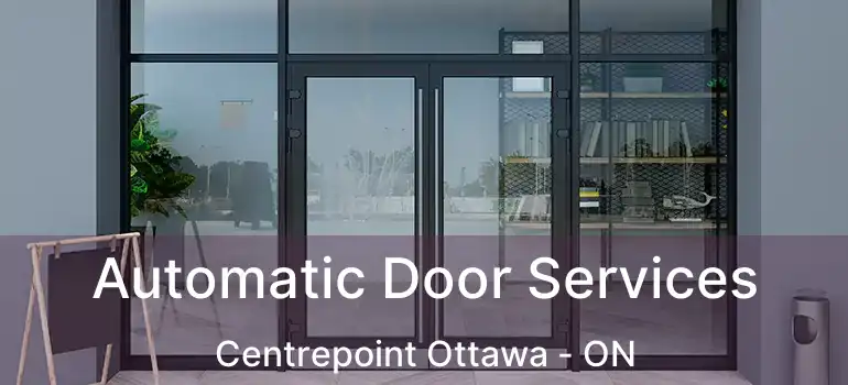  Automatic Door Services Centrepoint Ottawa - ON