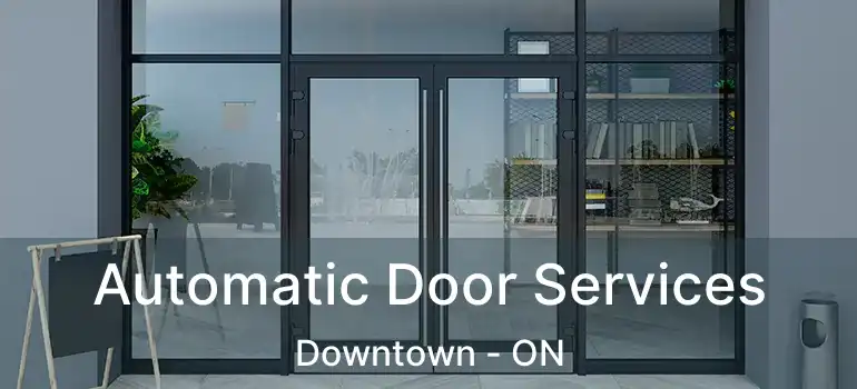  Automatic Door Services Downtown - ON