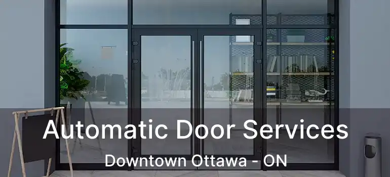  Automatic Door Services Downtown Ottawa - ON