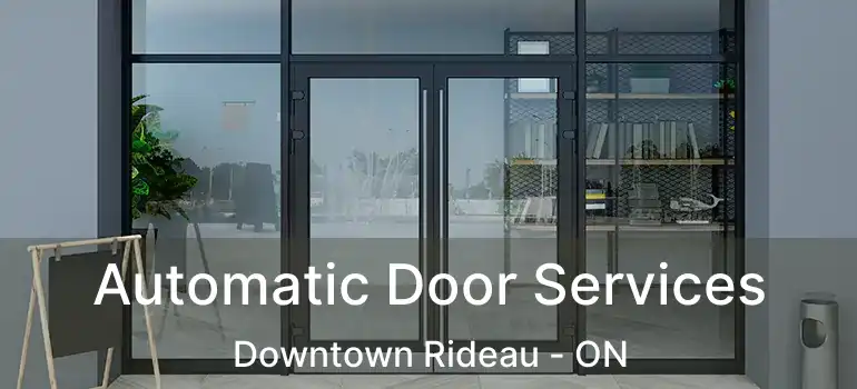  Automatic Door Services Downtown Rideau - ON