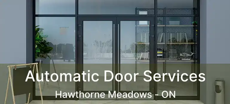  Automatic Door Services Hawthorne Meadows - ON