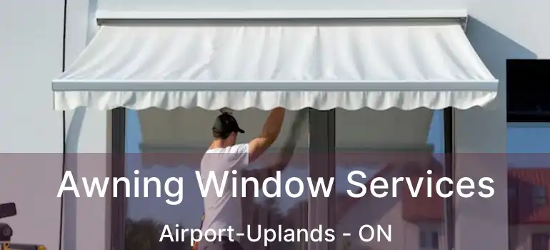  Awning Window Services Airport-Uplands - ON