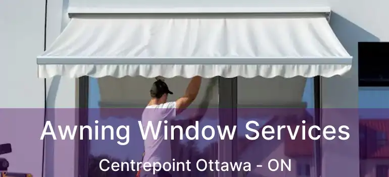  Awning Window Services Centrepoint Ottawa - ON