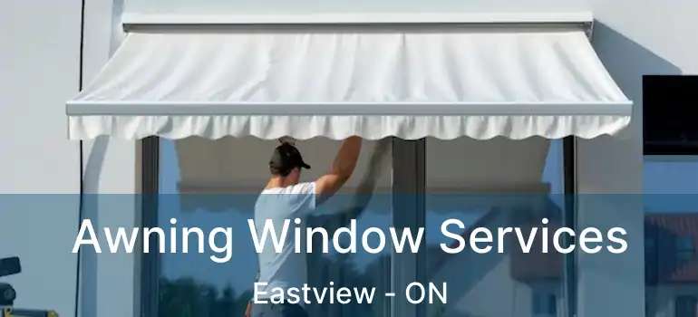  Awning Window Services Eastview - ON