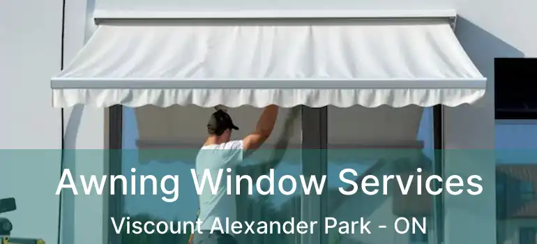  Awning Window Services Viscount Alexander Park - ON