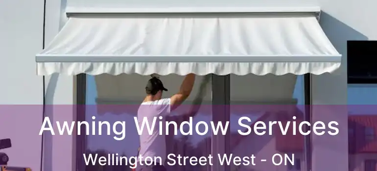  Awning Window Services Wellington Street West - ON