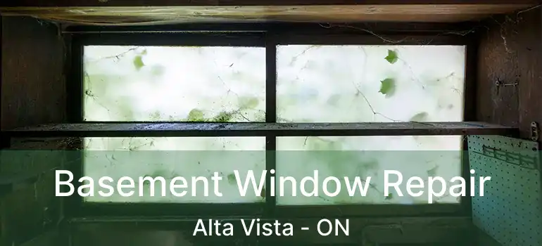  Basement Window Repair Alta Vista - ON