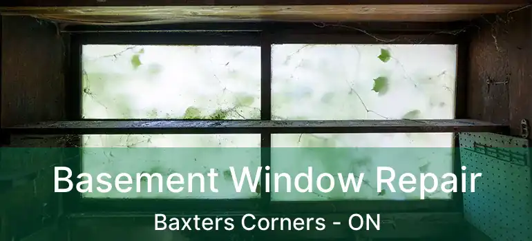  Basement Window Repair Baxters Corners - ON